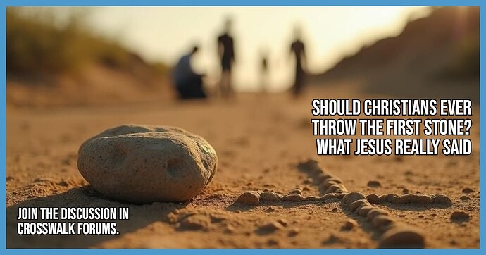 Should Christians Ever Throw the First Stone What Jesus Really Said