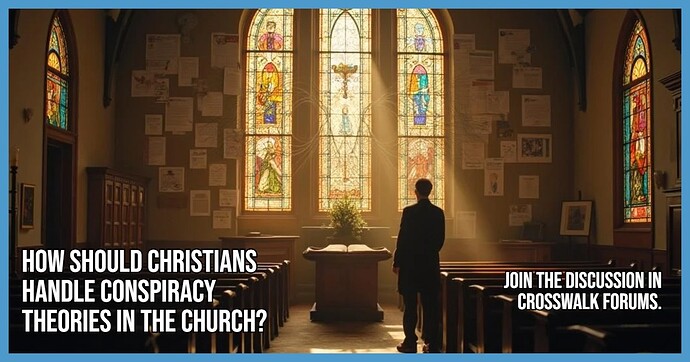 How Should Christians Handle Conspiracy Theories in the Church