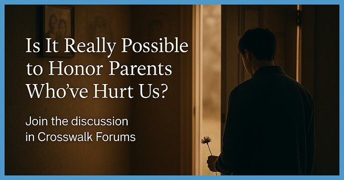 Is It Really Possible to Honor Parents Who’ve Hurt Us
