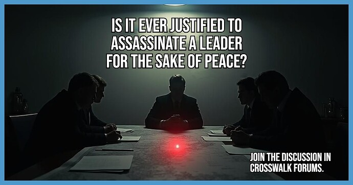Is It Ever Justified to Assassinate a Leader for the Sake of Peace