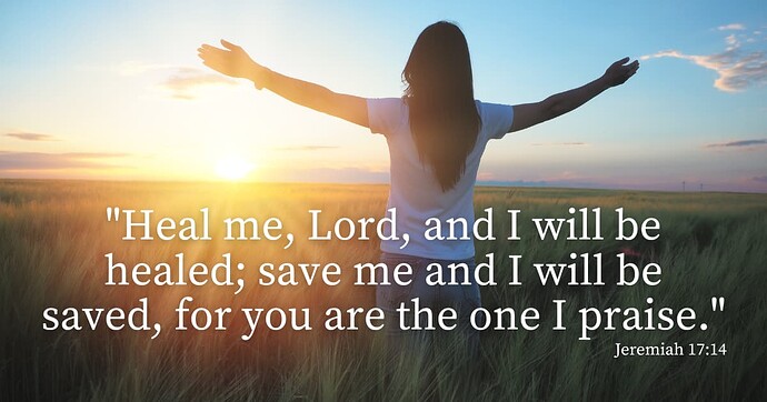 A woman stands in a field of tall grass at sunset with arms outstretched, facing the sun. Overlaid Bible verse text reads: 'Heal me, Lord, and I will be healed; save me and I will be saved, for you are the one I praise.' Jeremiah 17:14
