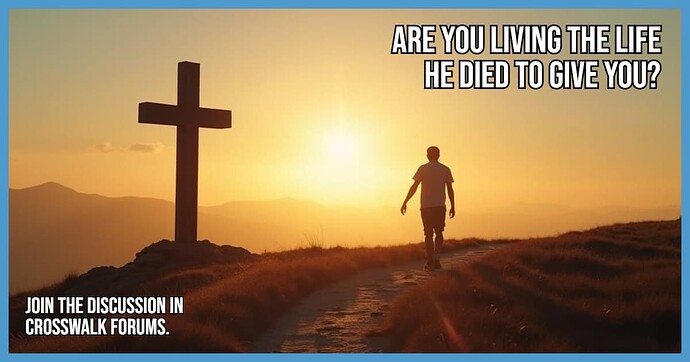 Are You Living the Life He Died to Give You