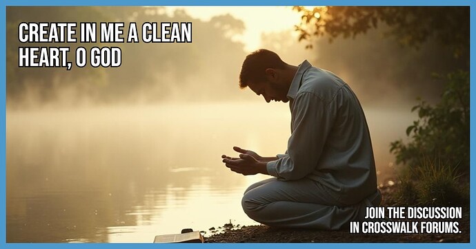 Create in Me a Clean Heart O God