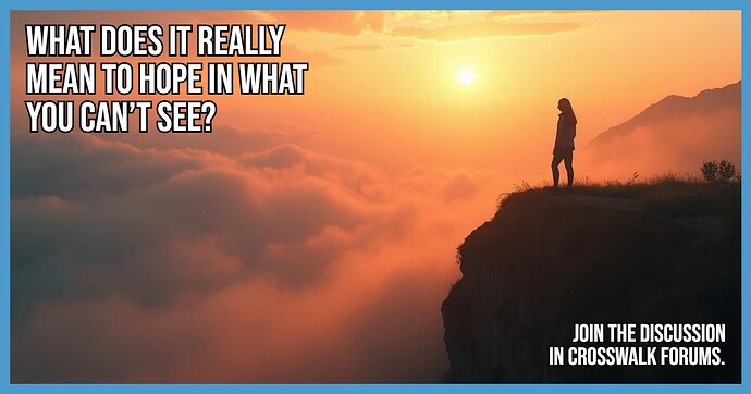 What Does It Really Mean to Hope in What You Can’t See