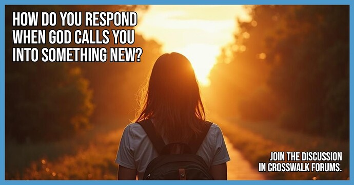 How Do You Respond When God Calls You Into Something New