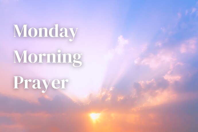 Monday Morning Prayer