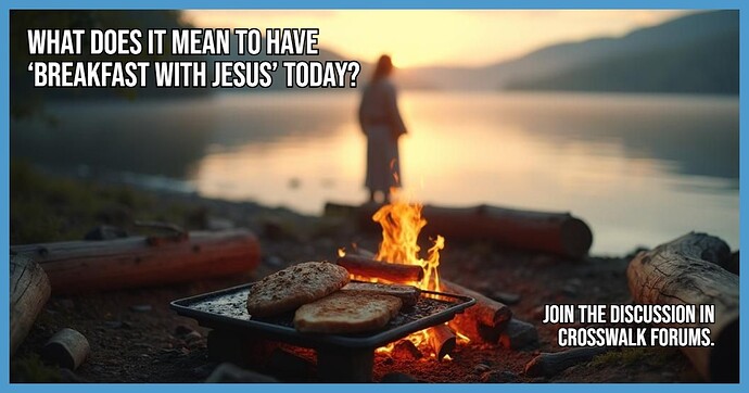 What Does It Mean to Have Breakfast with Jesus Today