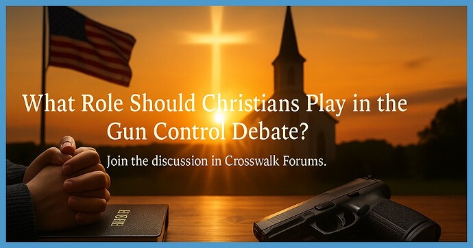 What Role Should Christians Play in the Gun Control Debate