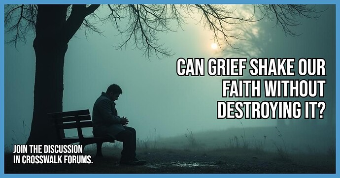 Can Grief Shake Our Faith Without Destroying It