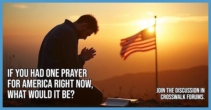 If You Had One Prayer for America Right Now, What Would It Be