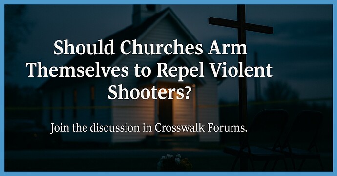 Should Churches Arm Themselves to Repel Violent Shooters