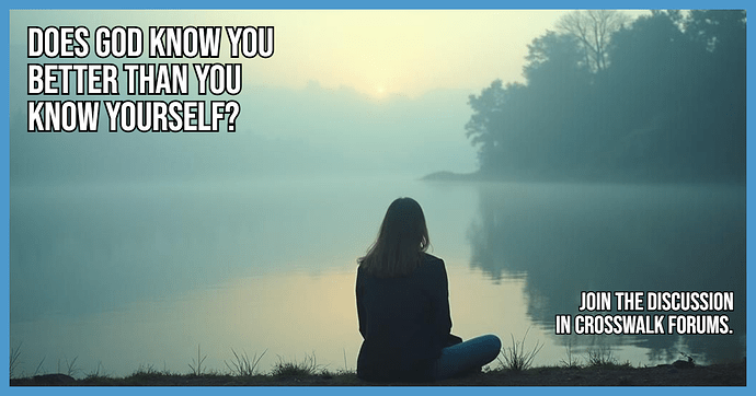 Does God Know You Better Than You Know Yourself