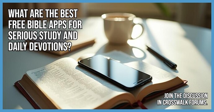 What Are the Best Free Bible Apps for Serious Study and Daily Devotions