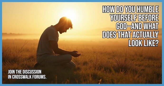 How Do You Humble Yourself Before God And What Does That Actually Look Like