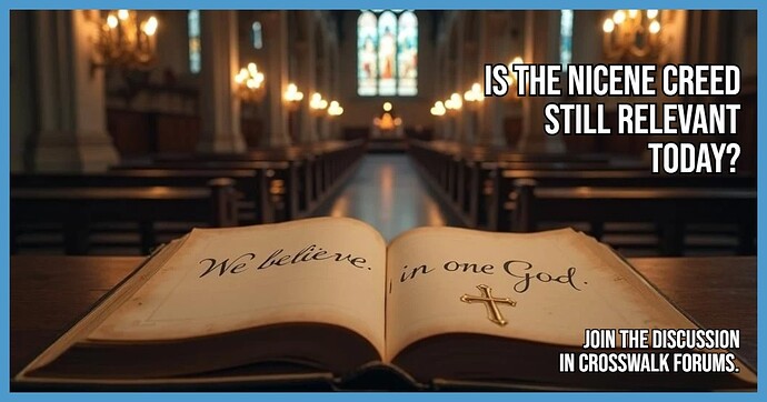 Is the Nicene Creed Still Relevant Today