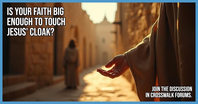 Is Your Faith Big Enough to Touch Jesus Cloak